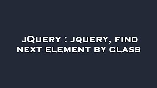 Details jQuery : jquery, find next element by class Guide