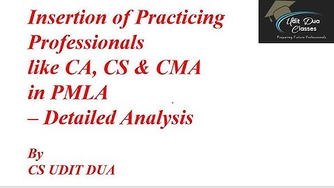 Insertion of Practicing  CA CS CMA in PMLA | Detailed Analysis by CS UDIT DUA