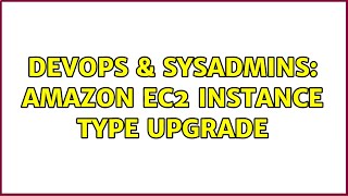 DevOps & SysAdmins: Amazon EC2 Instance Type Upgrade Net Worth