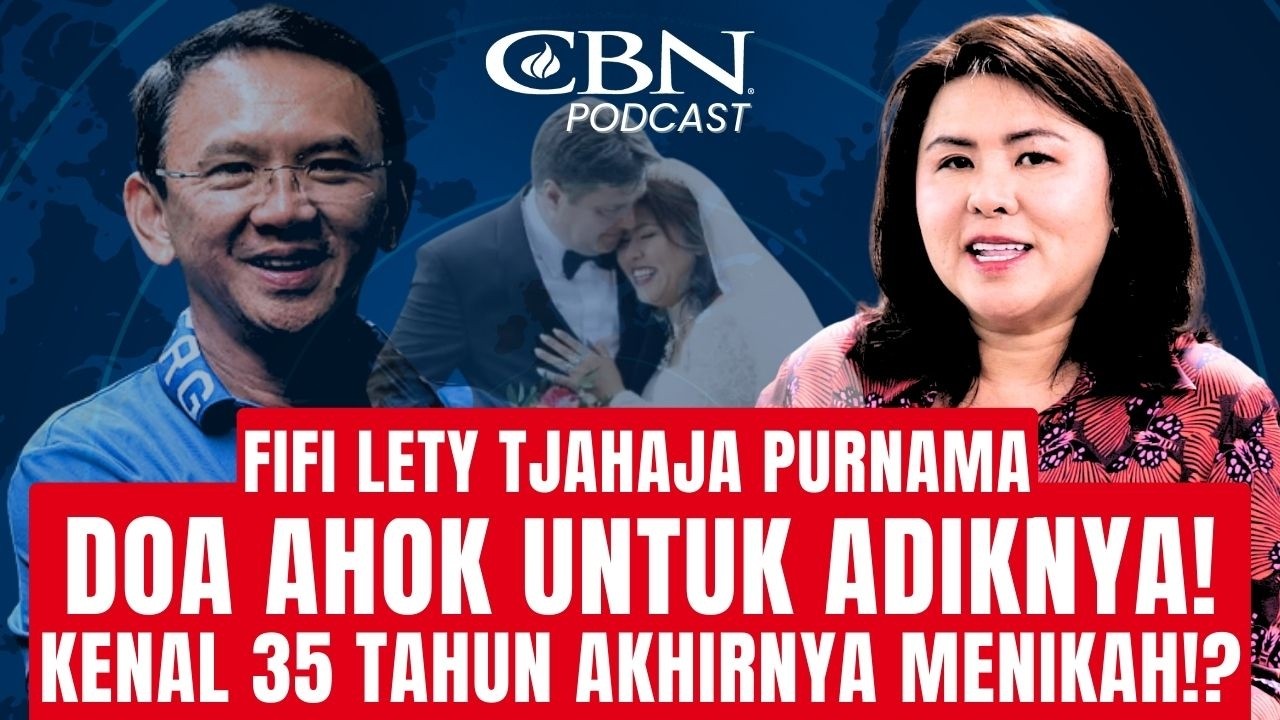 DOA AHOK UNTUK ADIKNYA! KENAL 35 TAHUN AKHIRNYA MENIKAH!? Fifi Lety Tjahaja Purnama | CBN Podcast