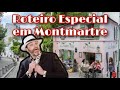 ROTEIRO ESPECIAL EM MONTMARTRE / O BAIRRO DOS ARTISTAS EM PARIS