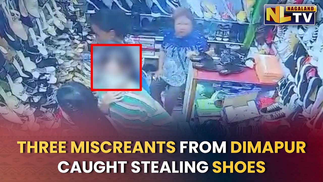CCTV FOOTAGE SHOWS 3 WOMEN STEALING SHOES IN DIMAPUR NEW MARKET - YouTube