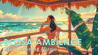 Bossa Nova Ambience ~ Restful Bossa Nova Jazz to Relax Your Body ~ BGM Jazz Music