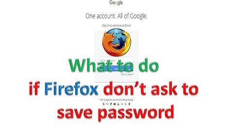 What to Do if Mozilla Firefox Don’t Ask to Save Password
