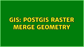 GIS: Postgis Raster merge geometry