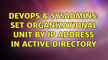 DevOps & SysAdmins: Set Organizational Unit by IP Address in Active Directory (2 Solutions!!)