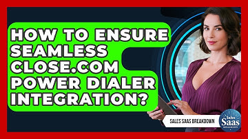 How To Ensure Seamless Close.com Power Dialer Integration? - Sales Saas Breakdown