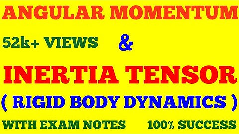 ANGULAR MOMENTUM AND INERTIA TENSOR || RIGID BODY DYNAMICS || WITH EXAM NOTES ||