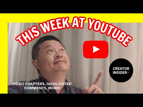 THIS WEEK AT YOUTUBE: Video Chapters, Highlighted Comments, and more!