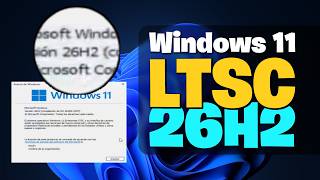 ¡Por fin! Actualiza a LTSC 26H2 de forma oficial y segura