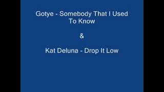 Gotye - Somebody That I Used To Know & Kat Deluna - Drop It Low (Seductive Remix) - By Dj Beatboy