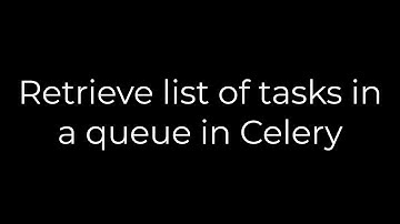 Python :Retrieve list of tasks in a queue in Celery(5solution)