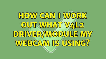 Ubuntu: How can I work out what v4l2 driver/module my webcam is using?