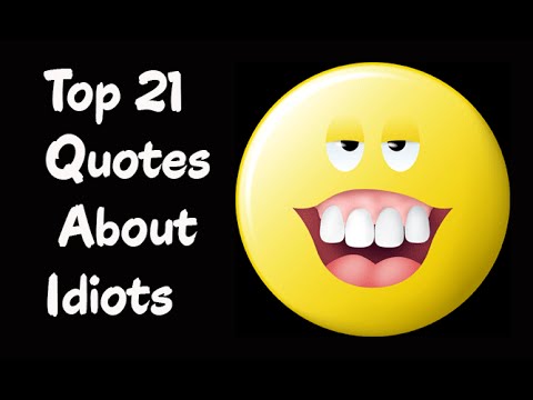 Top 21 Quotes About Idiots - Famous Quotations & Sayings On Idiots