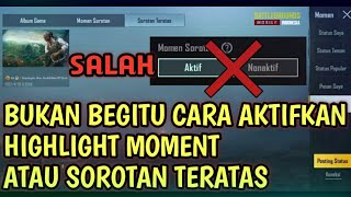 CARA MENGAKTIFKAN MOMEN HIGHLIGH ATAU SOROTAN TERATAS YG BENAR DAN PASTI BERHASIL!! PUBG MOBILE!!