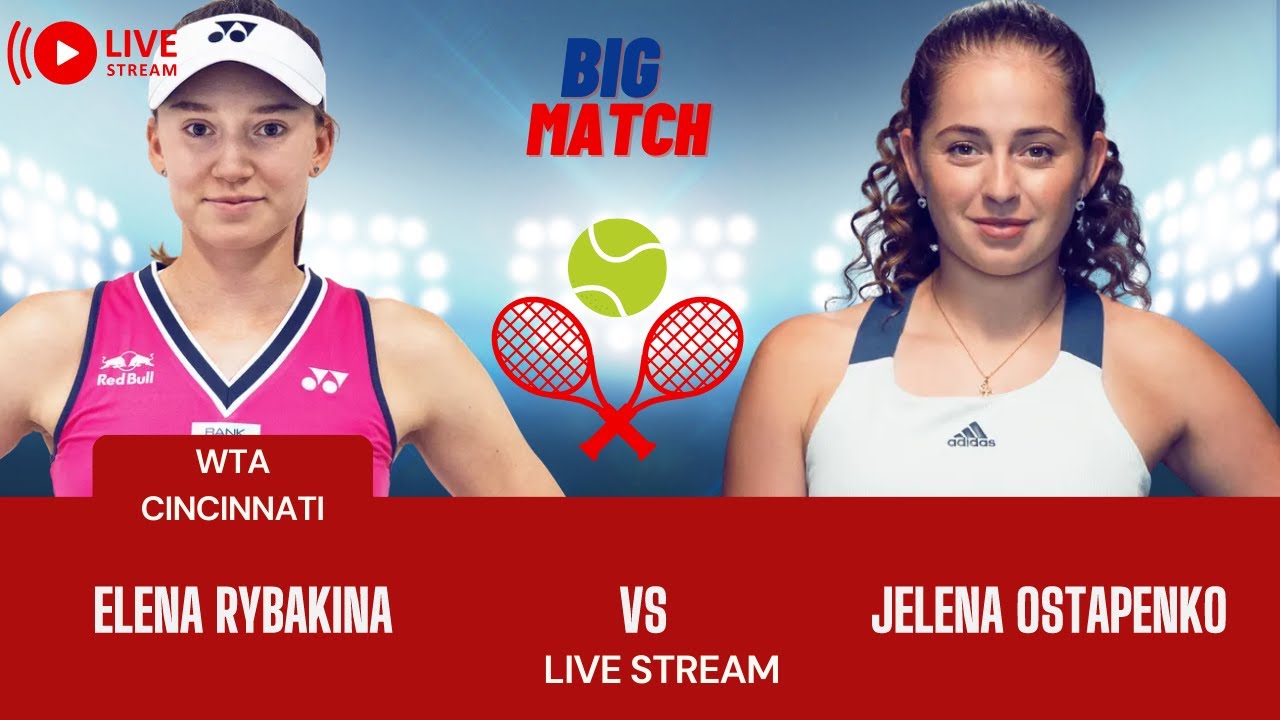 WTA LIVE ELENA RYBAKINA VS JELENA OSTAPENKO WTA CINCINNATI 2023 TENNIS PREVIEW STREAM