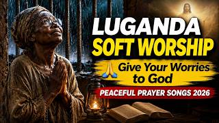 LUGANDA SOFT WORSHIP, Give Your Worries to God, A Peaceful, Prayer Songs 2026. screenshot 4
