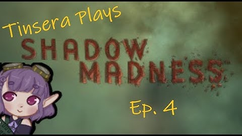 Tinsera Plays Shadow Madness - Ep. 4