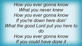 Garth Brooks - How You Ever Gonna Know Lyrics YouTube Videos