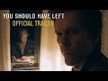 You should have left  official trailer