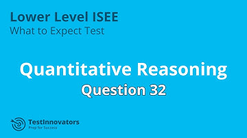 Solution to Quantitative Reasoning #32- ISEE Lower Level What to Expect