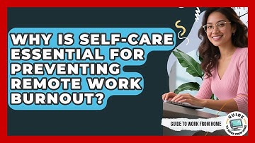 Why Is Self-care Essential For Preventing Remote Work Burnout? - Guide To Work From Home