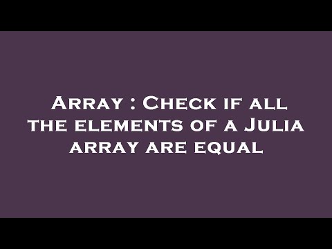 Array : Check if all the elements of a Julia array are equal