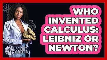 Who Invented Calculus: Leibniz Or Newton? - Science Through Time