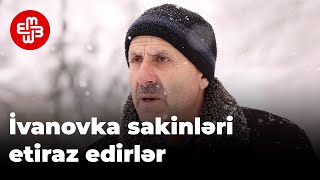 İvanovka sakinləri: Görün milləti belə sındırarlarmı?