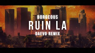 Borgeous - Ruin LA (Daevo Remix)