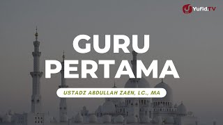 Guru Pertama - Ustadz Abdullah Zaen, Lc., MA