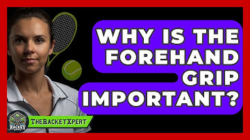 Why Is The Forehand Grip Important? - The Racket Xpert