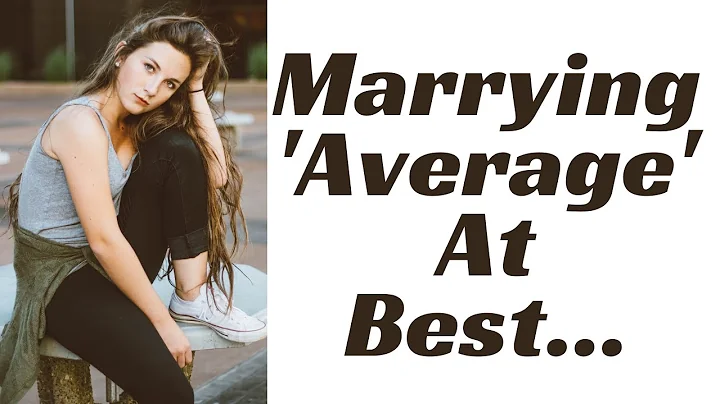 When Men Settle For AVERAGE Women in Marriage...