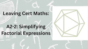 Leaving Cert Maths A2-2 - Simplifying Factorials