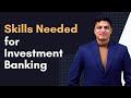 Skills Needed to get a Job in Investment Banking