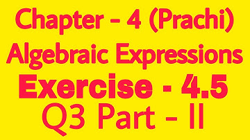 Class - 8th (Prachi) || Chapter - 4 Algebraic Expressions || Exercise - 4.5  Q3  Part - ||