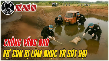 Kỳ Án Trung Quốc: Hai Mẹ Con Bị Hấp Diêm Sát Hại Phi Tang Dưới Hồ Nước Sâu | Mê Phá Án