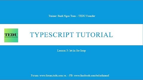 ES6 & TypeScript căn bản  - Bài 5: Từ khóa let trong vòng for