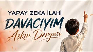 Davacıyım - Aşkin Deryasi - Yapay Zeka İlahileri