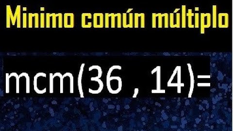 Minimo comun multiplo de 36 y 14 . mcm 36 y 14