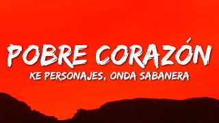 Video thumbnail of "Ke Personajes - Pobre Corazón (Letra/Lyrics) ft. Onda Sabanera"