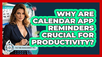 Why Are Calendar App Reminders Crucial For Productivity? - The Time Management Pro
