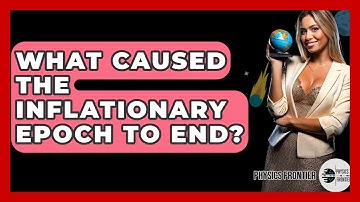 What Caused The Inflationary Epoch To End? - Physics Frontier