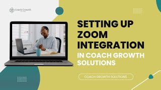 Setting Up Zoom Integration in Coach Growth Solutions