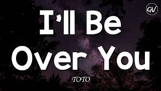 TOTO - I'll Be Over You [Lyrics] by GlyphoricVibes 4,423 views 2 months ago 3 minutes, 56 seconds