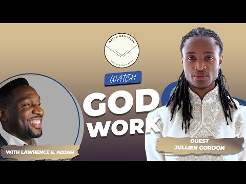 Jullien Gordon Talks Financial & Spiritual Freedom, Faith, Real Estate & More | Watch God Work