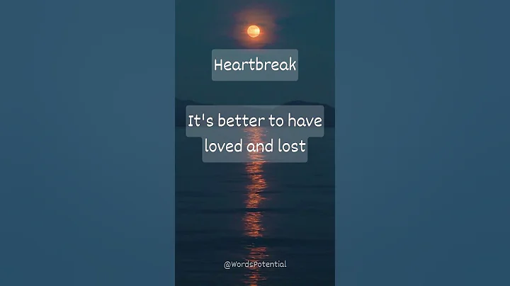 Heartbreak: it's better to have loved and lost then never to have loved at all. - DayDayNews