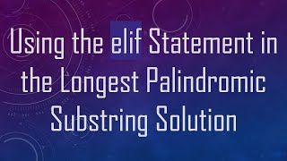 Using the elif Statement in the Longest Palindromic Substring Solution