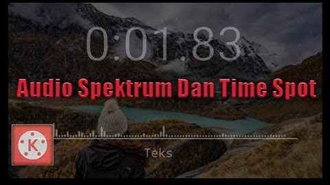 Tutorial Membuat Video Audio Spektrum Dan Time Spot Di KINEMASTER