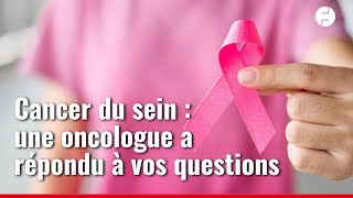Cancer du sein : une oncologue a répondu à vos questions